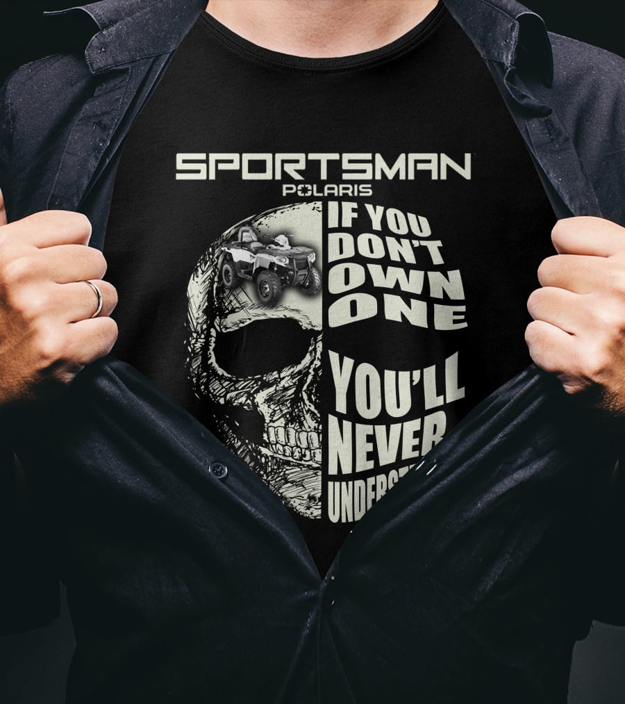 SPORTSMAN POLARIS If You Don't Own One You'll Never Understand T-Shirt