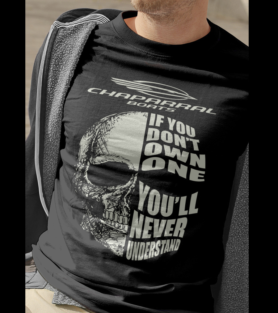 Chaparral Boats Skull If You Don't Own One You'll Never Understand T-Shirt