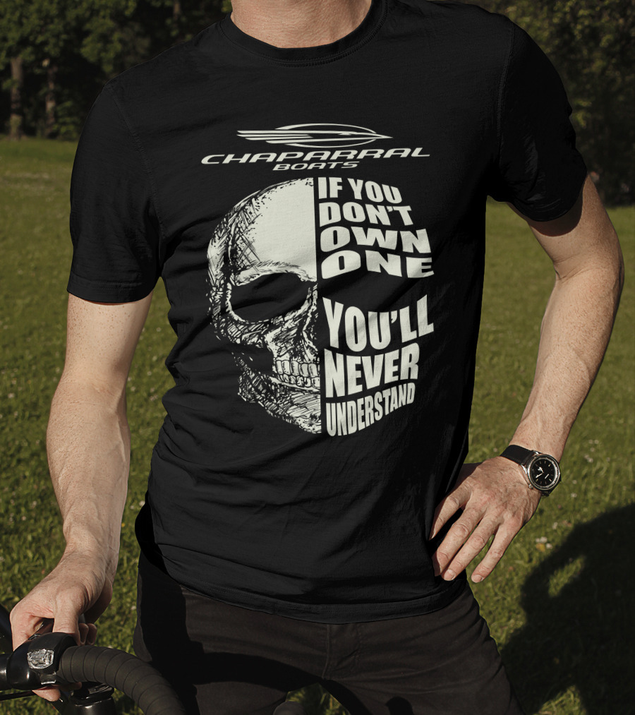 Chaparral Boats Skull If You Don't Own One You'll Never Understand T-Shirt