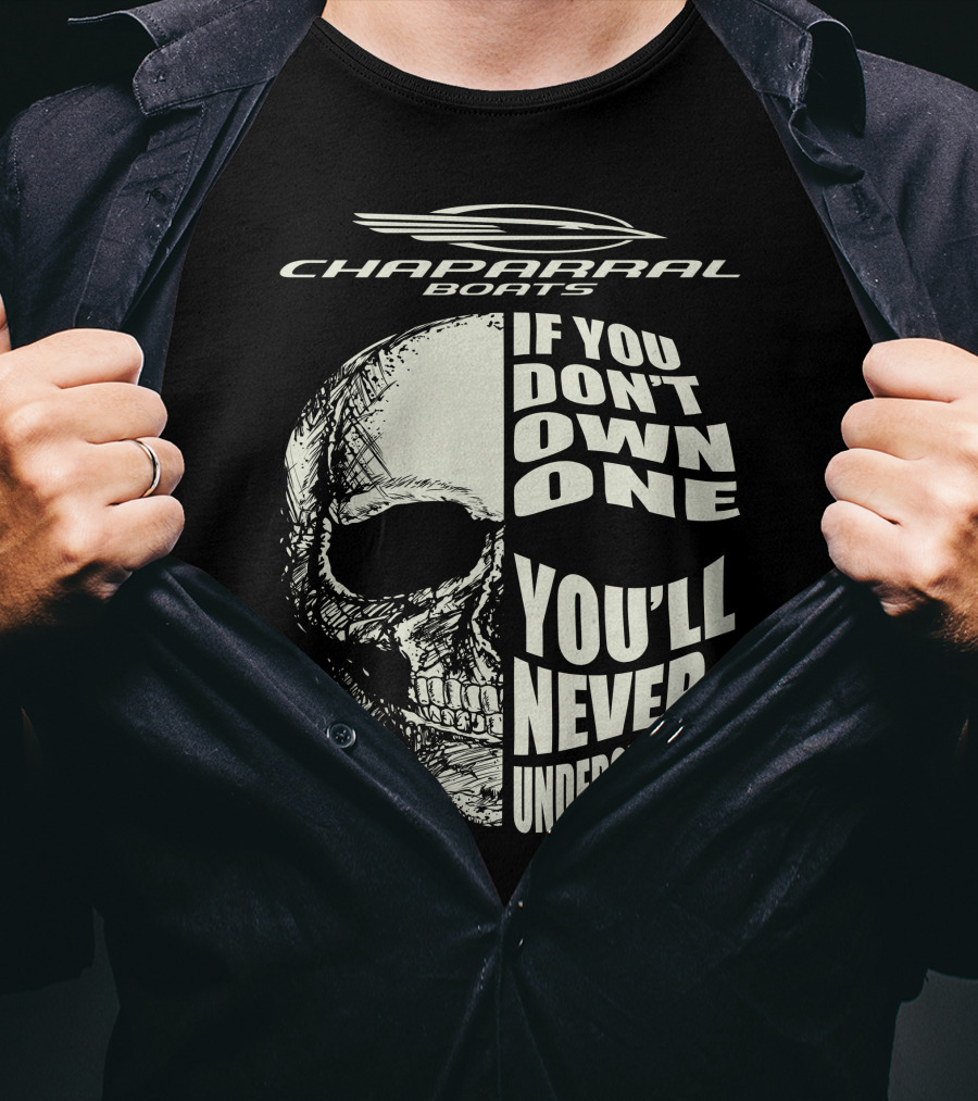 Chaparral Boats Skull If You Don't Own One You'll Never Understand T-Shirt