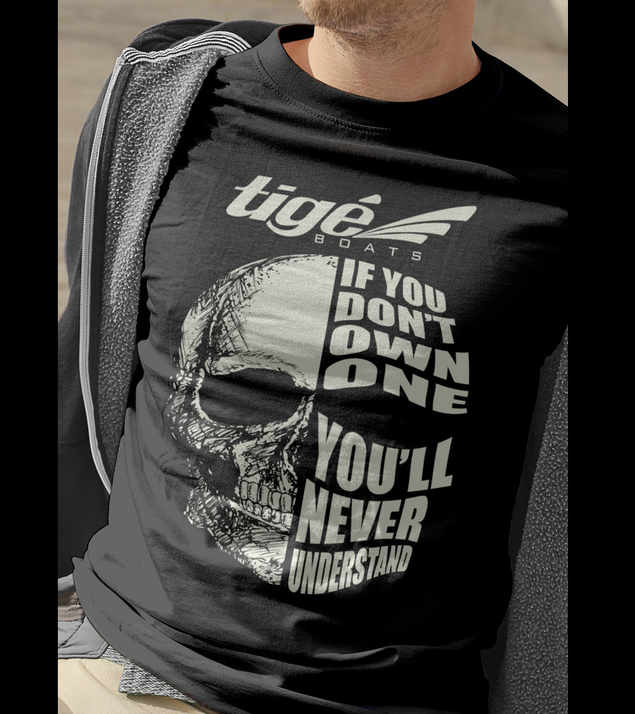 Tige Boats If You Don't Own One You'll Never Understand T-Shirt