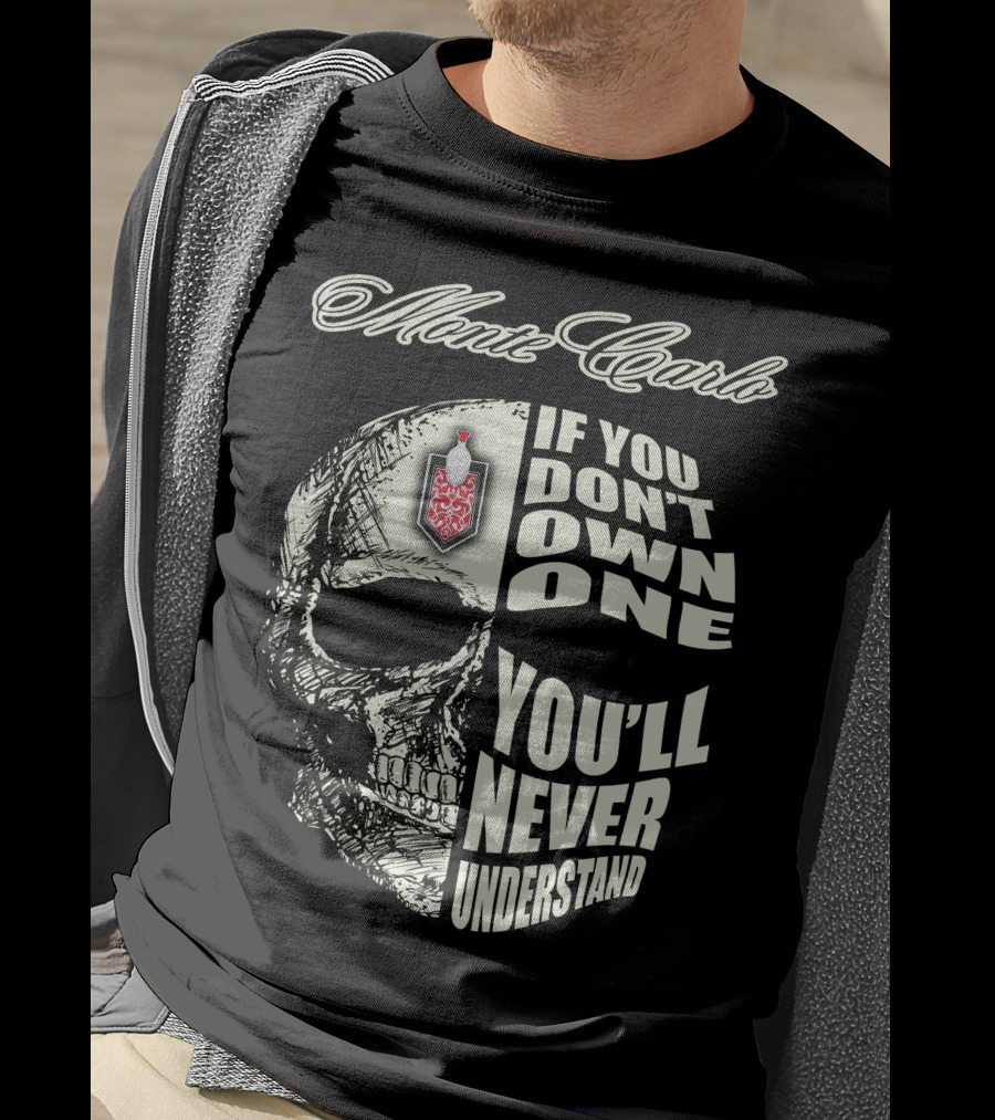 Monte Carlo If You Don't Own One You'll Never Understand T-Shirt