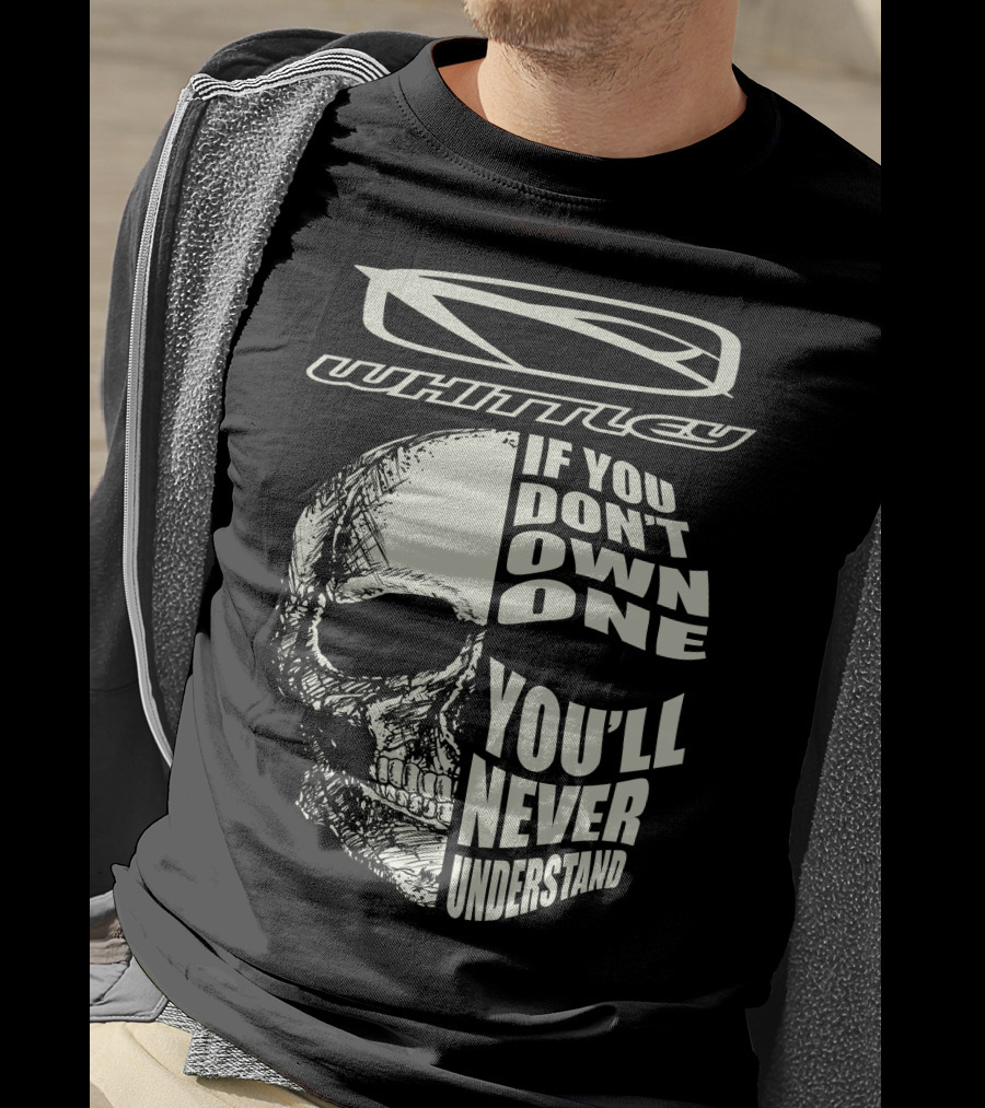 Whittley If You Don't Own One You'll Never Understand T-Shirt