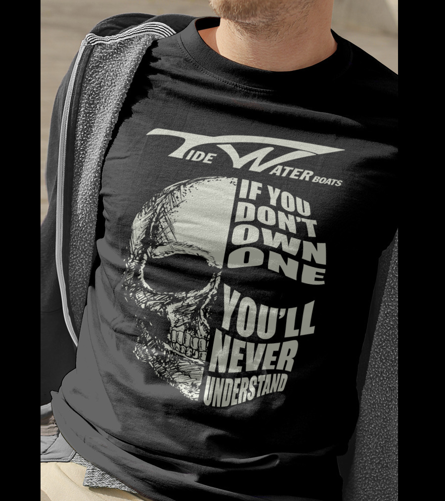 Tidewater Boats If You Don't Own One You'll Never Understand T-Shirt