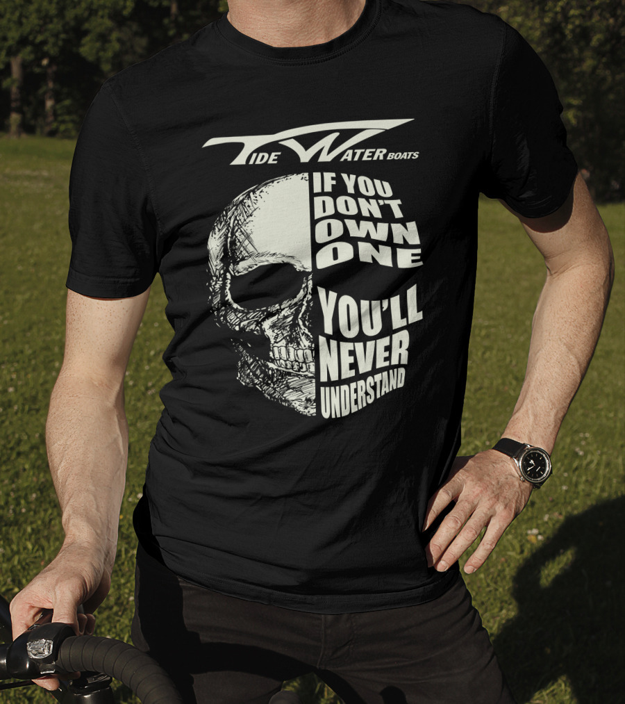 Tidewater Boats If You Don't Own One You'll Never Understand T-Shirt