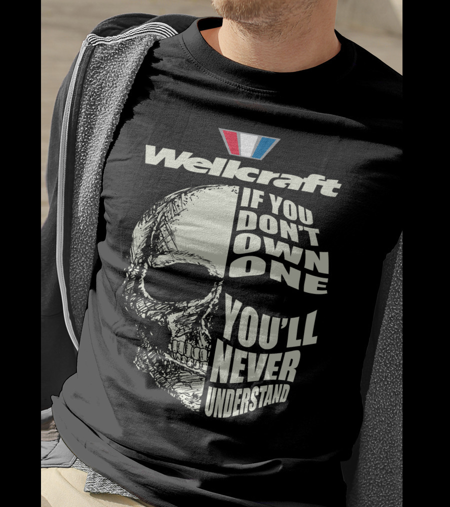 Wellcraft If You Don't Own One You'll Never Understand T-Shirt
