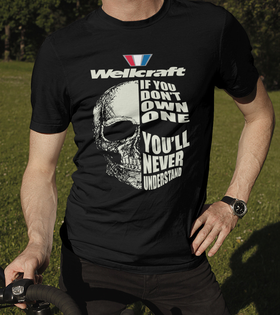 Wellcraft If You Don't Own One You'll Never Understand T-Shirt