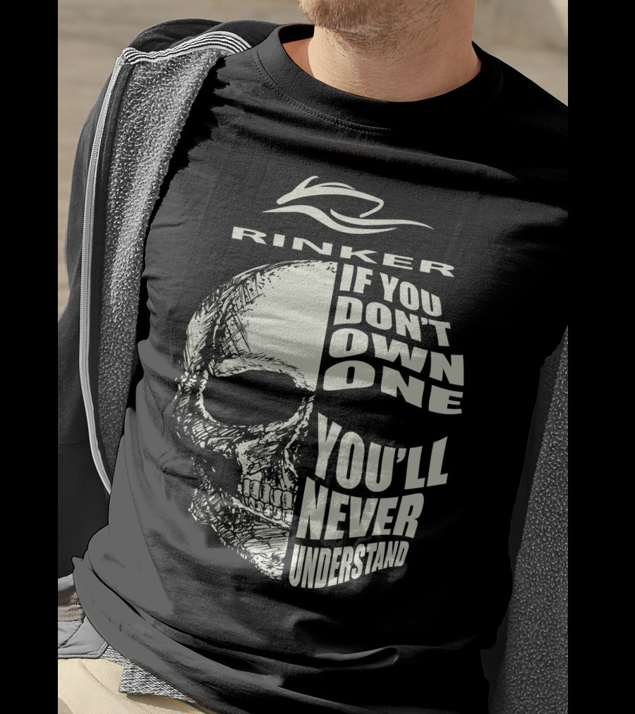 Rinker If You Don't Own One You'll Never Understand T-Shirt