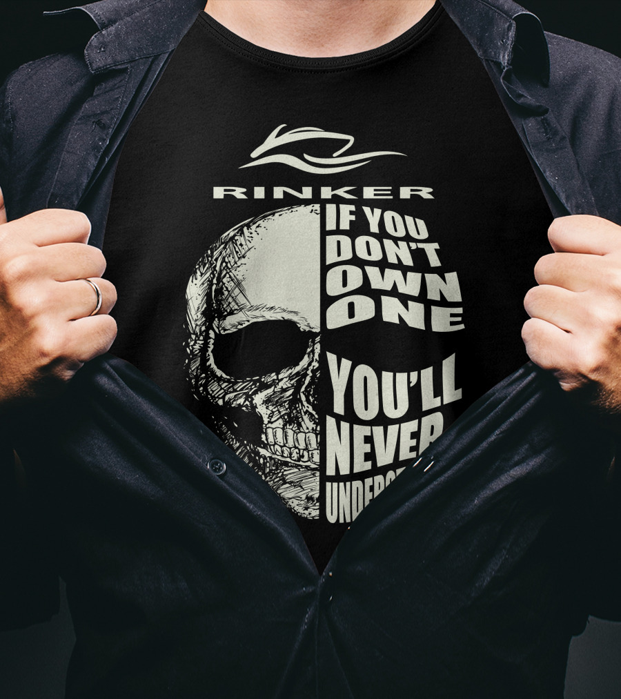 Rinker If You Don't Own One You'll Never Understand T-Shirt