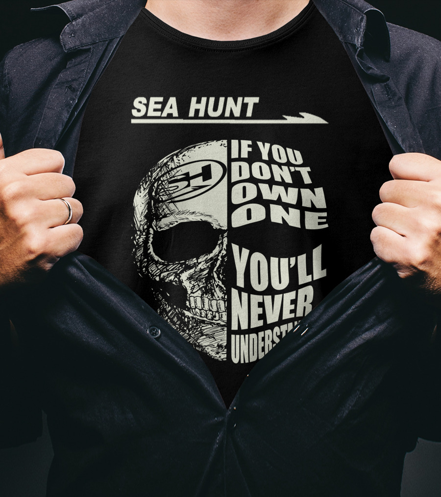 SEA HUNT IF YOU DON'T OWN ONE YOU'LL NEVER UNDERSTAND T-Shirt