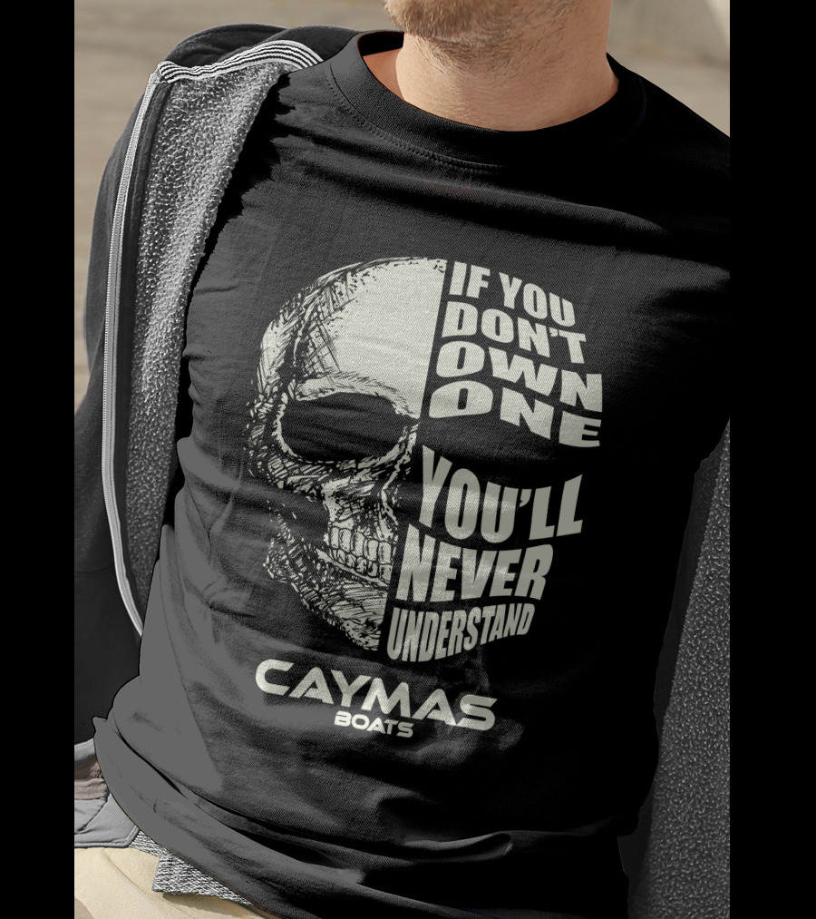 If You Don't Own One You'll Never Understand Caymas Boats T-Shirt