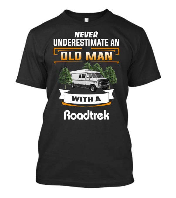 Never Underestimate An Old Man With A Roadtrek T-Shirt