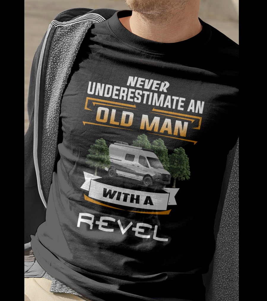Never Underestimate An Old Man With A Revel T-Shirt