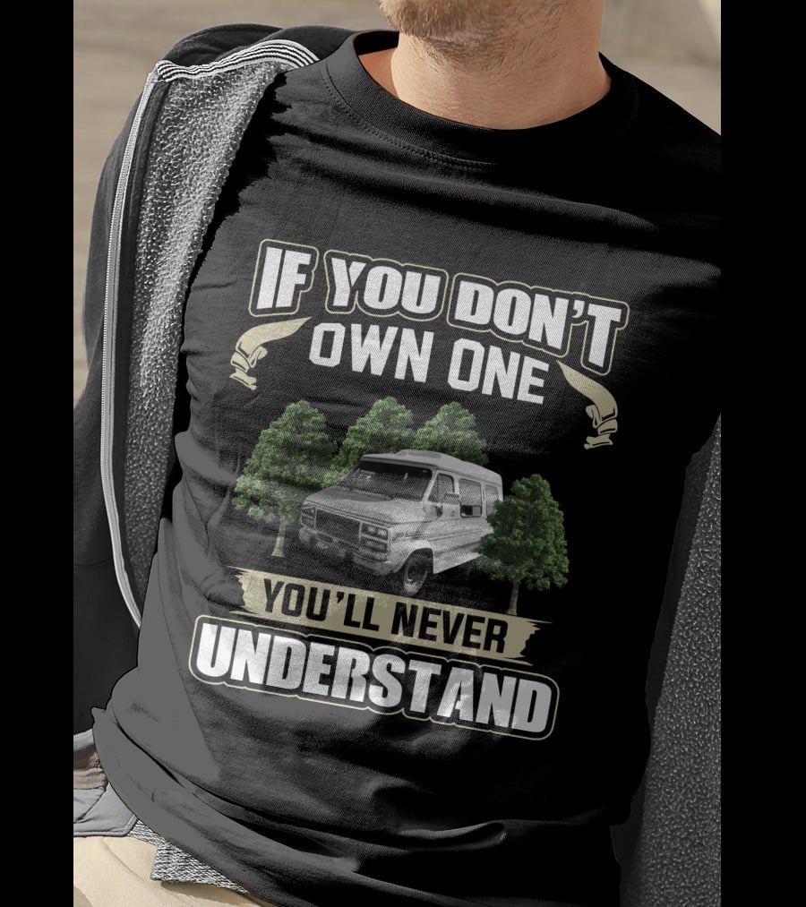 If You Don't Own One GMC Vandura G25 You'll Never Understand T-Shirt