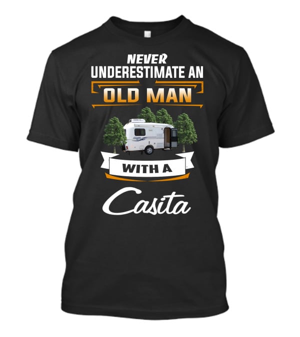 Never Underestimate An Old Man With A Casita T-Shirt