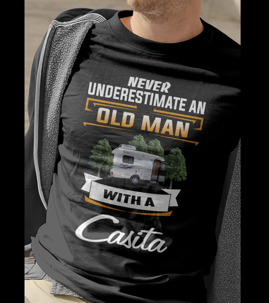Never Underestimate An Old Man With A Casita T-Shirt