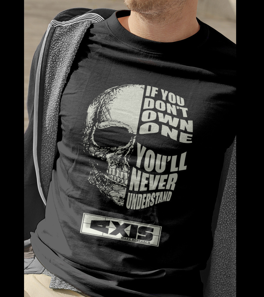 If You Don't Own One You'll Never Understand Axis Wake Research T-Shirt