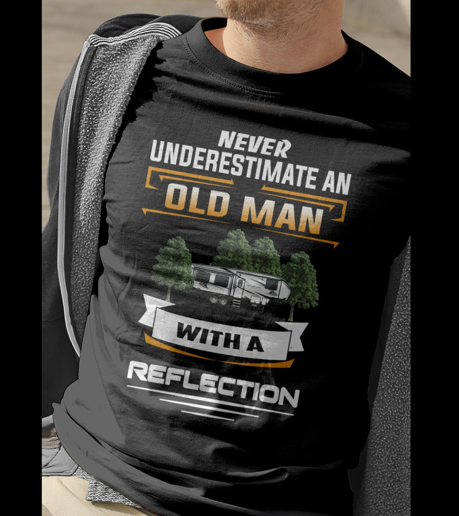 Never Underestimate An Old Man With A Reflection Grand Design 295 T-Shirt