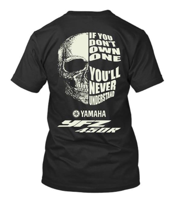 Yamaha YFZ 450R If You Don't Own One You'll Never Understand T-Shirt