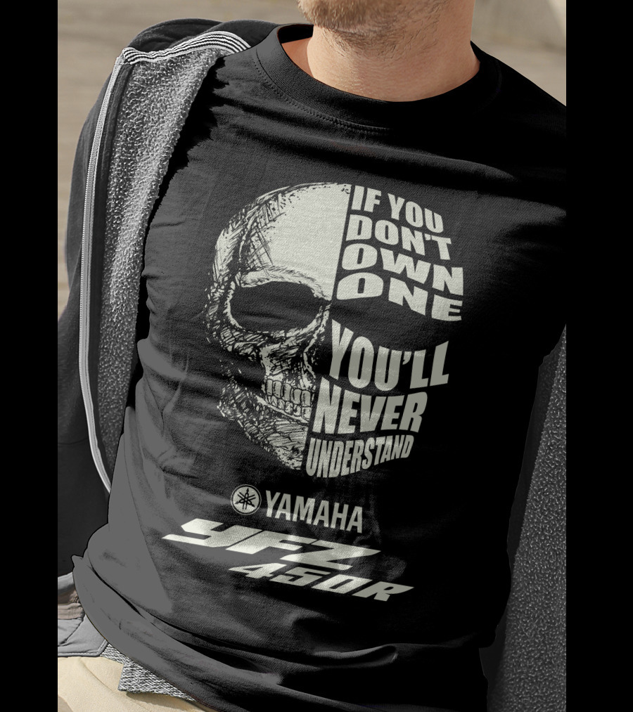 Yamaha YFZ 450R If You Don't Own One You'll Never Understand T-Shirt