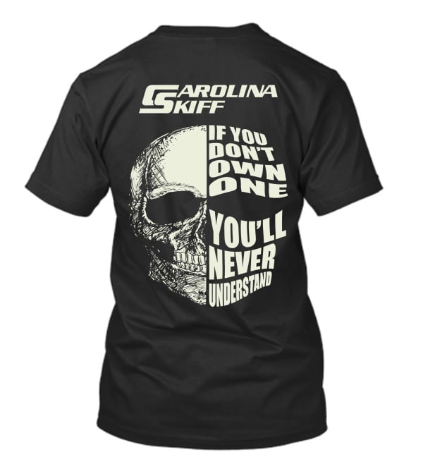 Carolina Skiff If You Don't Own One You'll Never Understand T-Shirt