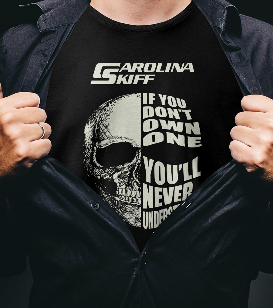Carolina Skiff If You Don't Own One You'll Never Understand T-Shirt