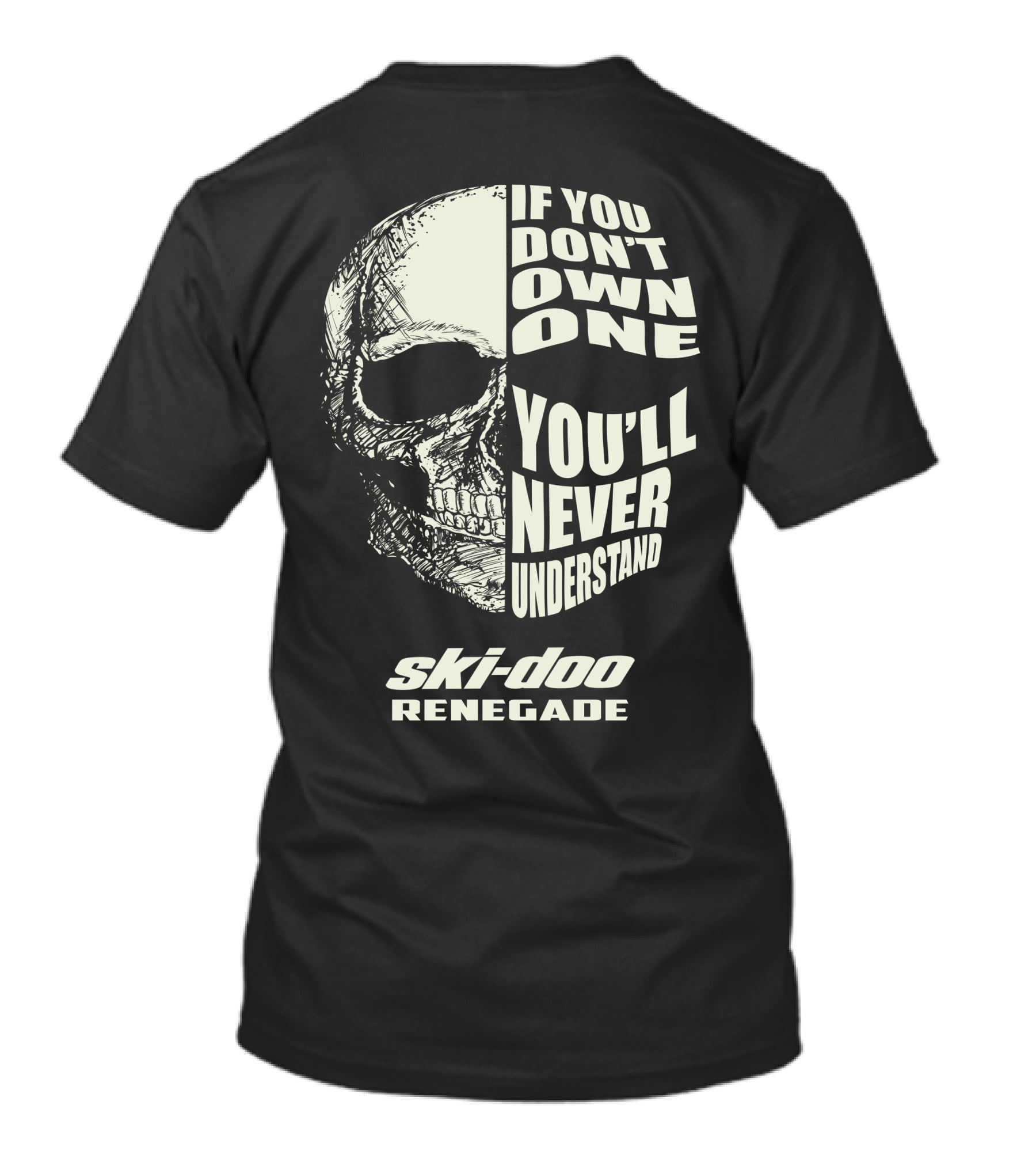 If You Don't Own One You'll Never Understand Ski-Doo Renegade T-Shirt