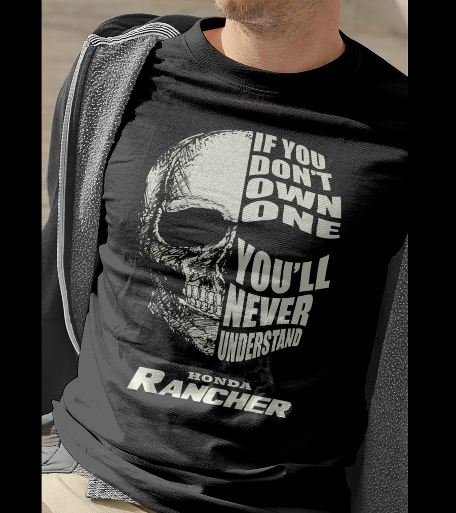 If You Don't Own One You'll Never Understand Honda Rancher T-Shirt