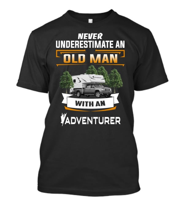 Never Underestimate An Old Man With An Adventurer RV T-Shirt