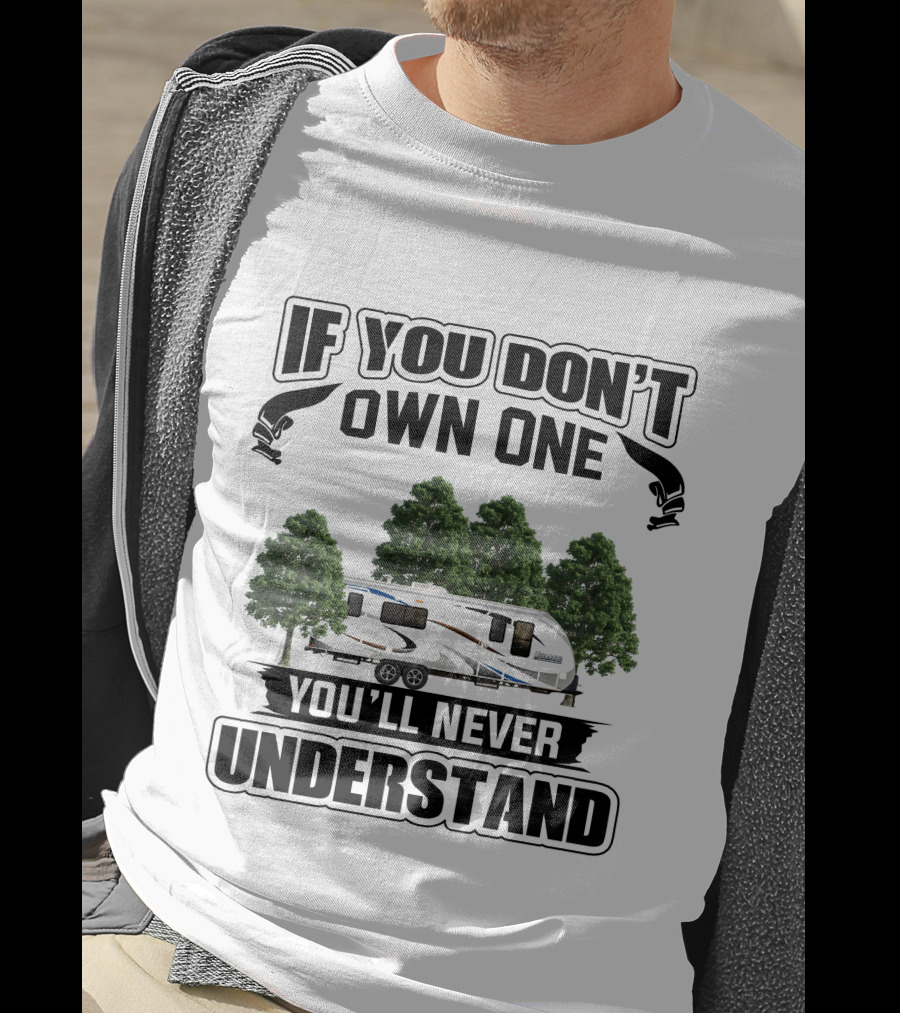 If You Don't Own One You'll Never Understand Camping RV T-Shirt