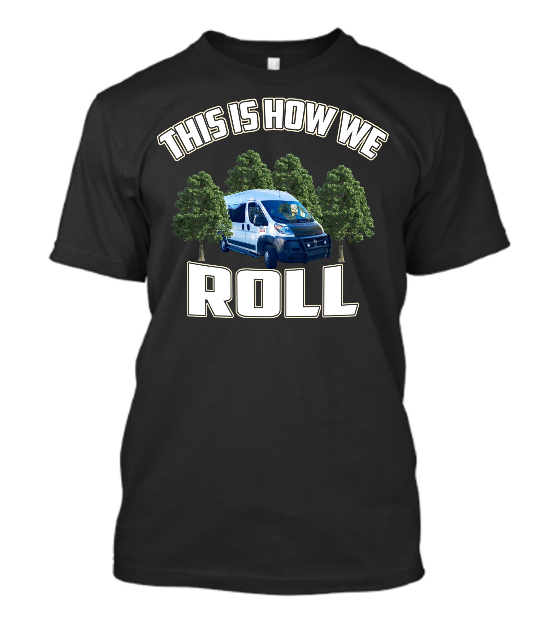 This Is How We Roll Ram Promaster Van With Trees T-Shirt