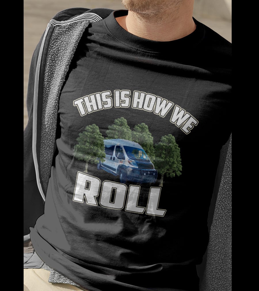 This Is How We Roll Ram Promaster Van With Trees T-Shirt
