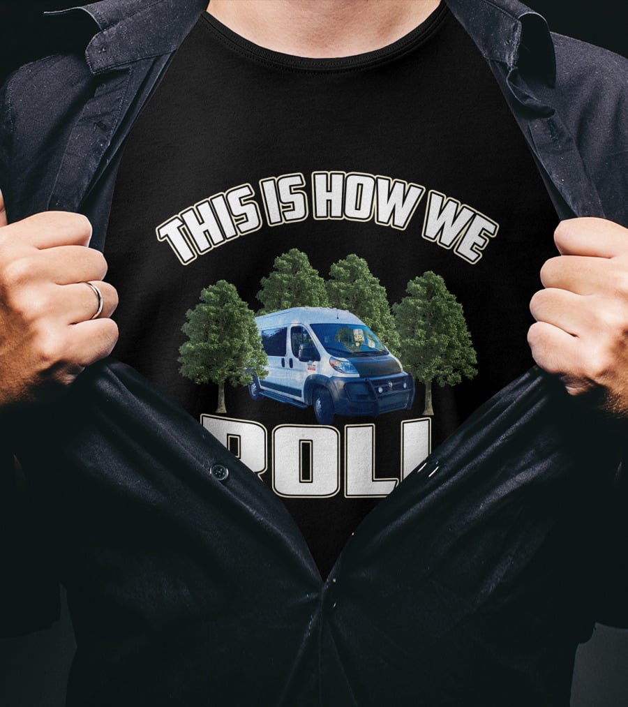 This Is How We Roll Ram Promaster Van With Trees T-Shirt