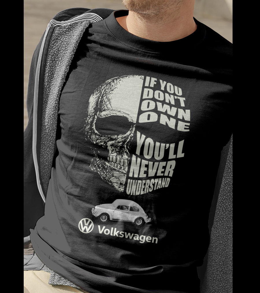 If You Don't Own One You'll Never Understand Volkswagen Skull VW Beetle T-Shirt