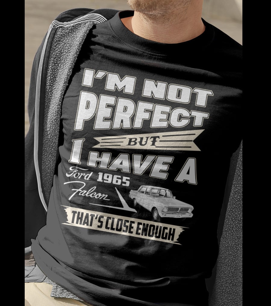 I'm Not Perfect But I Have A 1965 Ford Falcon That's Close Enough T-Shirt