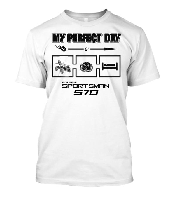 MY PERFECT DAY POLARIS SPORTSMAN 570 T-Shirt