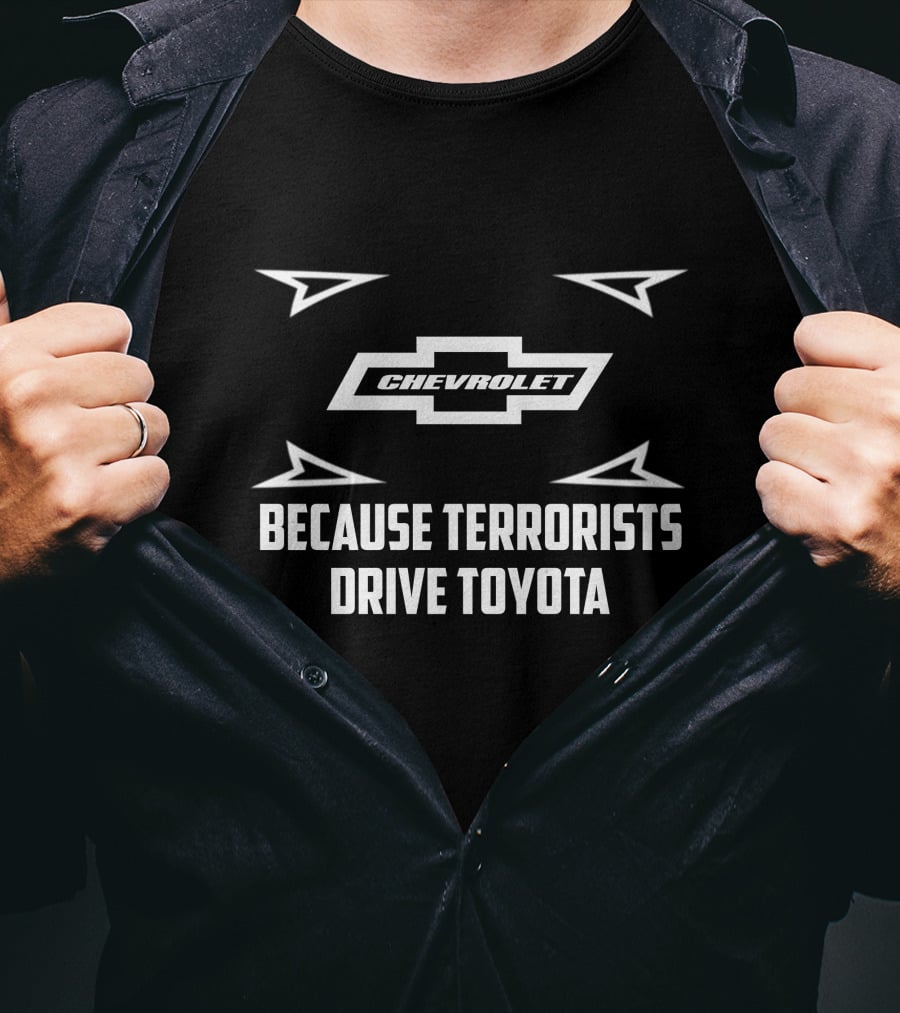 Chevrolet Because Terrorists Drive Toyota T-Shirt