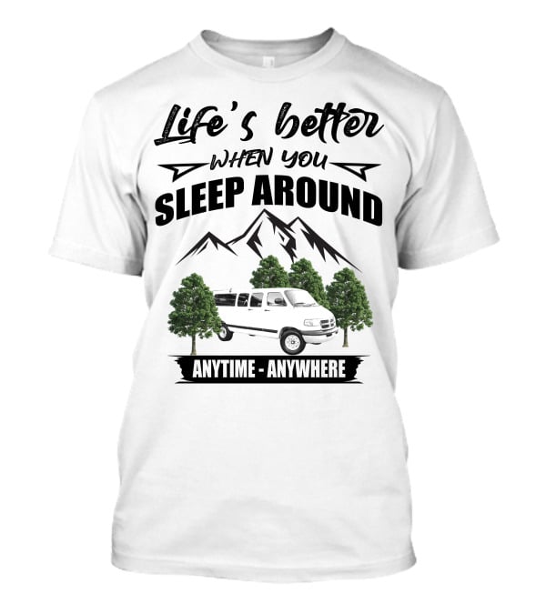 Life's Better When You Sleep Around Dodge Ram 3500 Van Anytime Anywhere T-Shirt