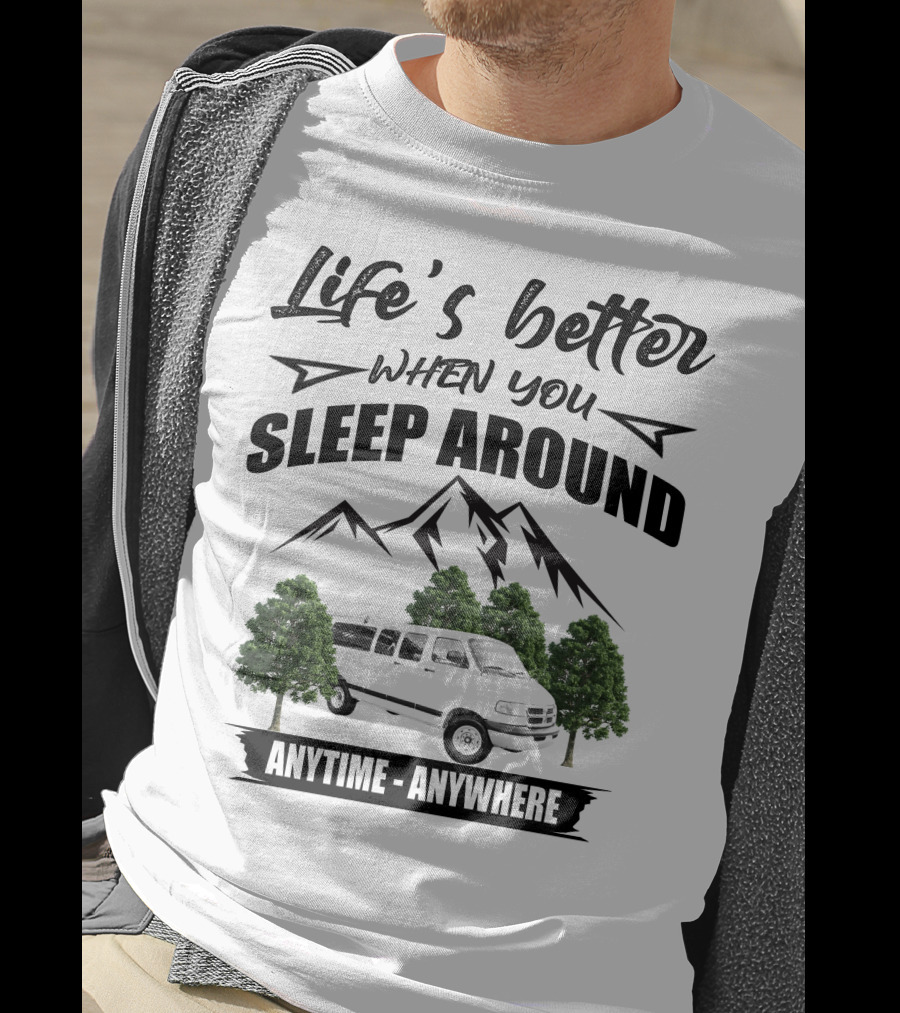 Life's Better When You Sleep Around Dodge Ram 3500 Van Anytime Anywhere T-Shirt