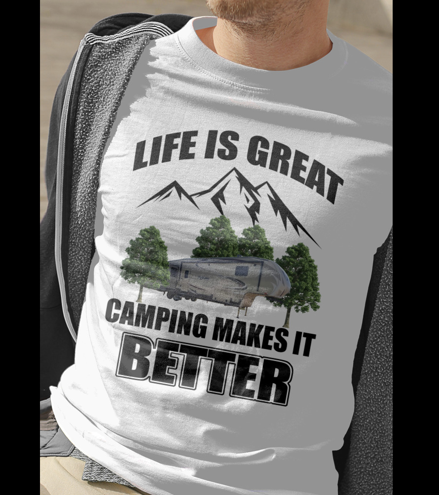 Life Is Great Camping Makes It Better T-Shirt