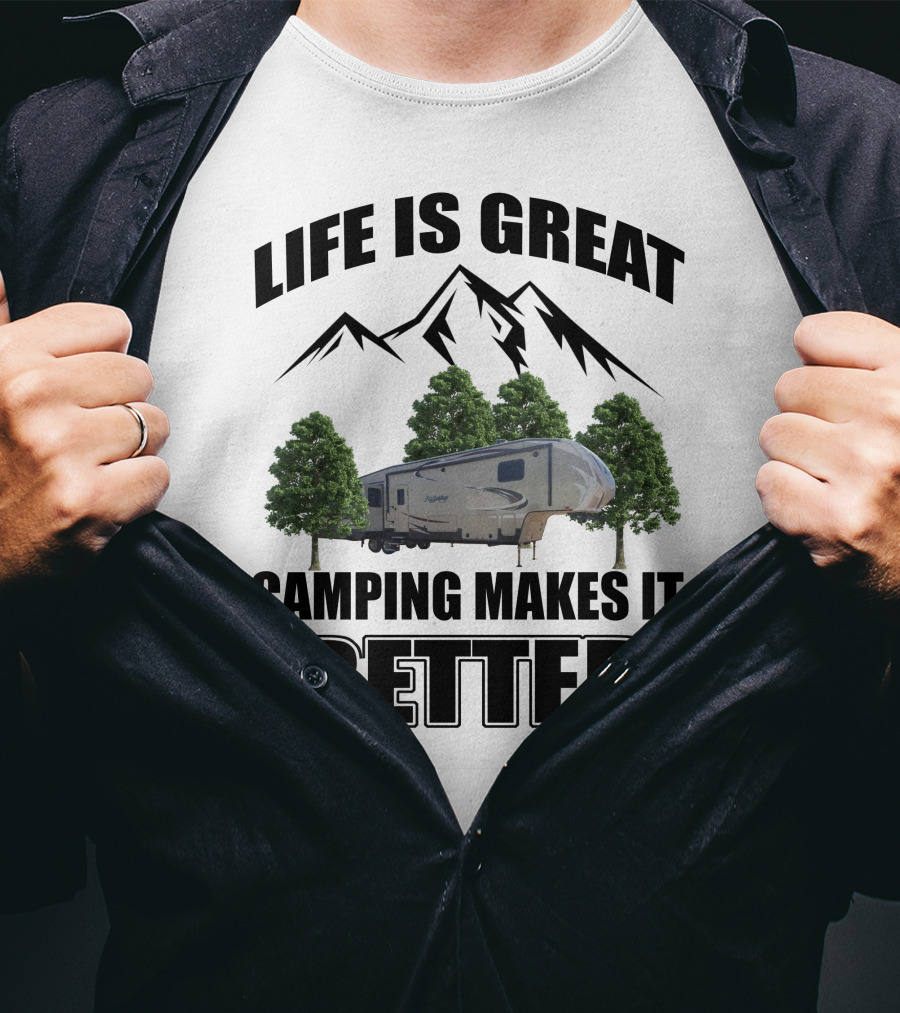 Life Is Great Camping Makes It Better T-Shirt