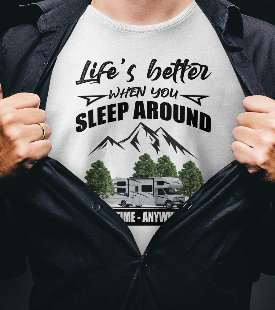 Life's Better When You Sleep Around Forest River Forester Anytime Anywhere T-Shirt