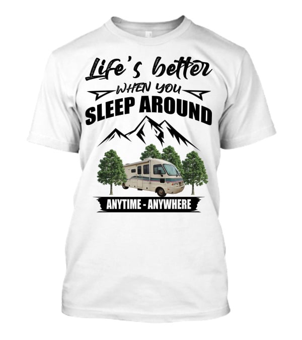 Life's Better When You Sleep Around Fleetwood Southwind Anytime Anywhere T-Shirt