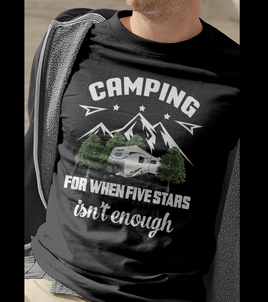 Camping For When Five Stars Isn't Enough Outdoors Creekside T-Shirt