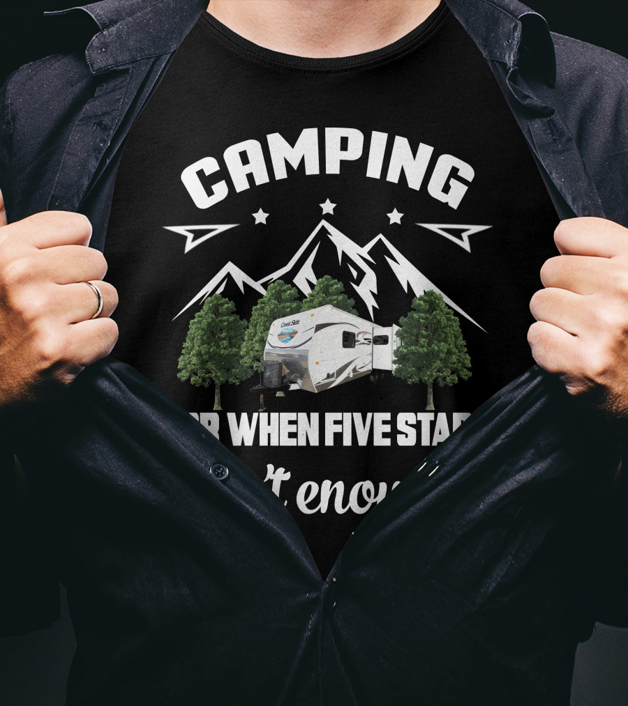 Camping For When Five Stars Isn't Enough Outdoors Creekside T-Shirt