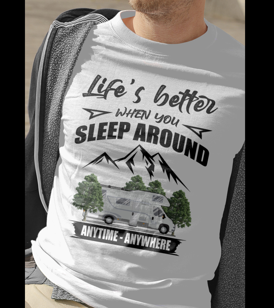 Life's Better When You Sleep Around Class C Motorhomes Anytime Anywhere T-Shirt