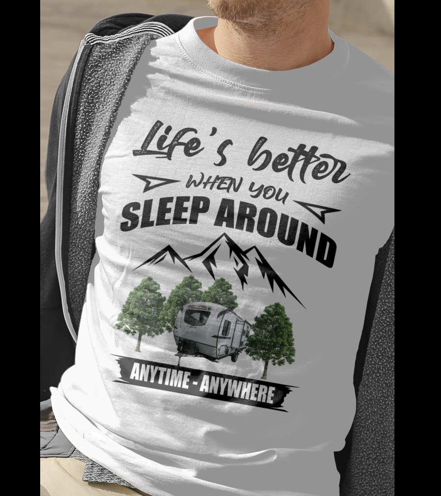 Life's Better When You Sleep Around Geo Pro Campers Anytime Anywhere T-Shirt