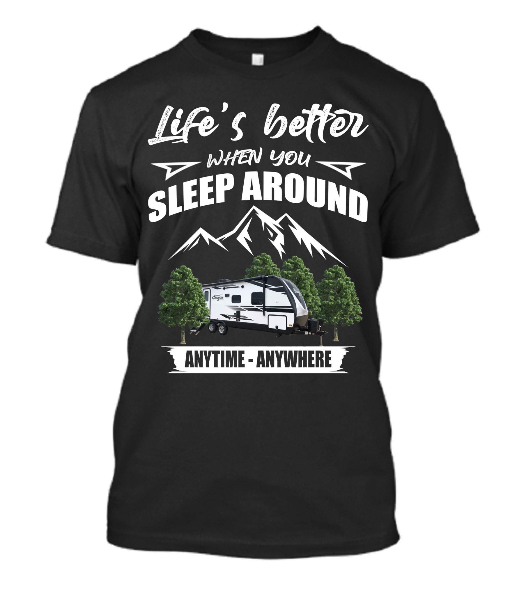 Life's Better When You Sleep Around Anytime Anywhere Grand Design Imagine 2400BH T-Shirt