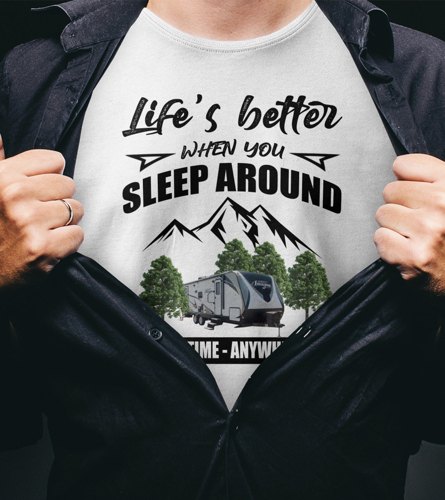 Life's Better When You Sleep Around Grand Design RV Imagine Anytime Anywhere T-Shirt