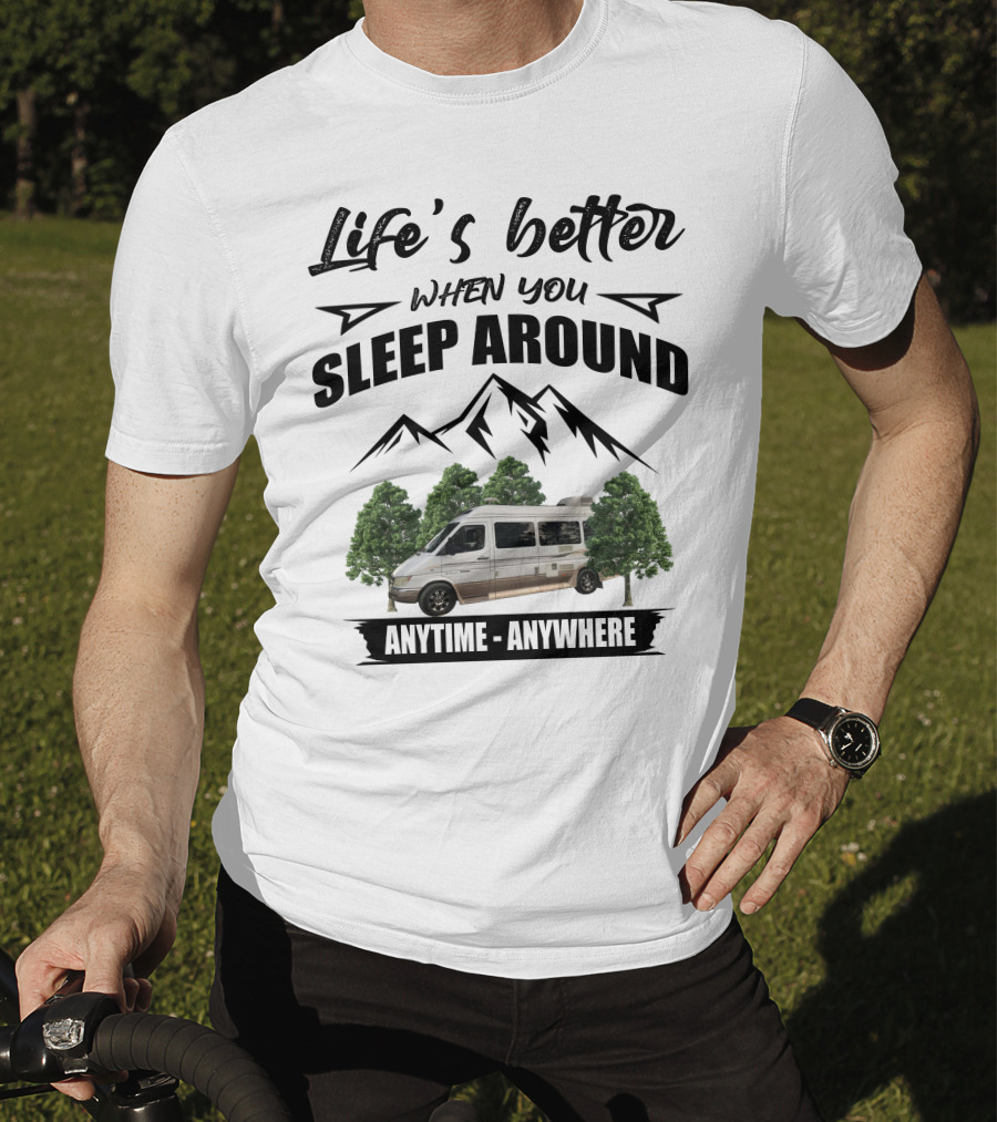 Life's Better When You Sleep Around Anytime Anywhere Roadtrek T-Shirt